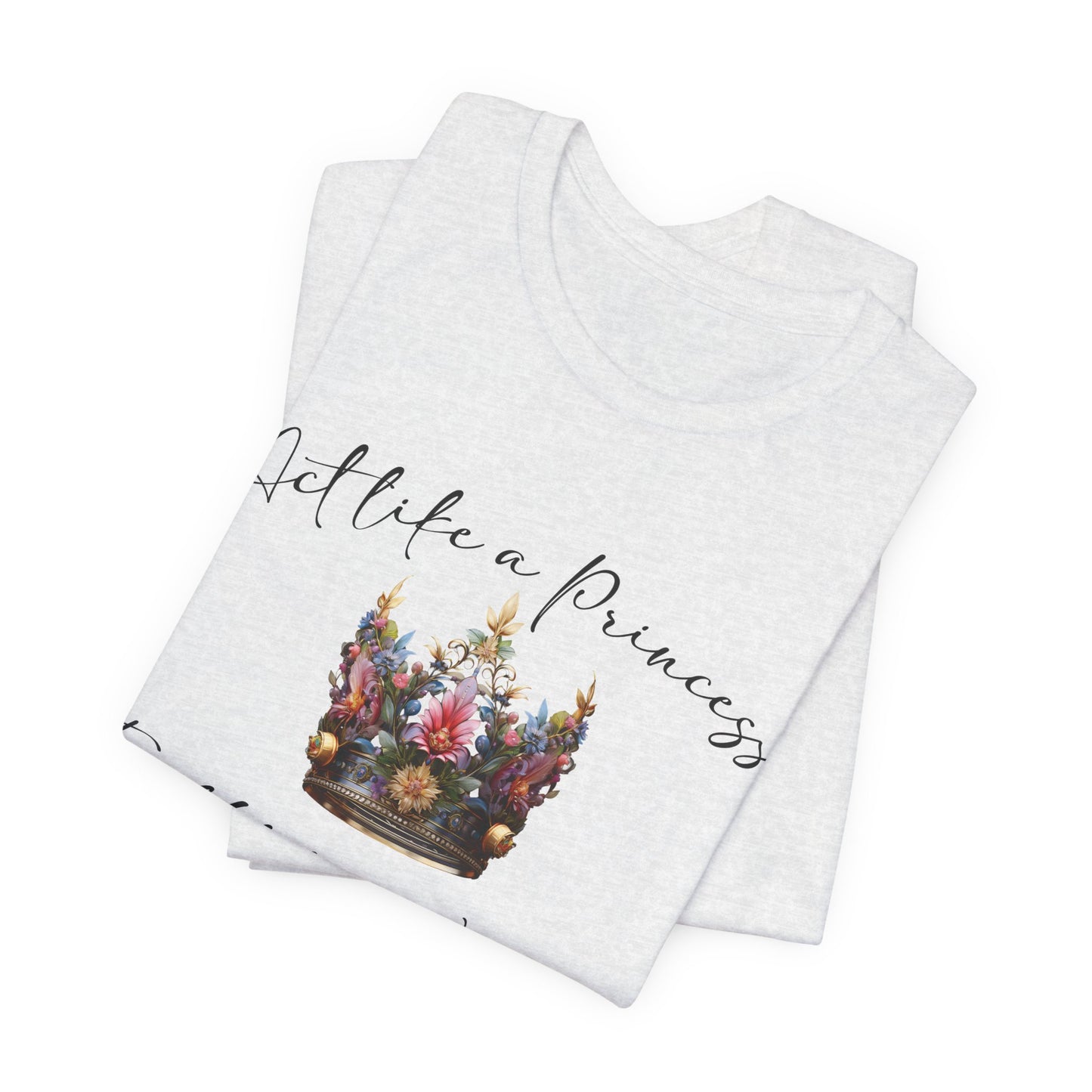 Act Like a Princess, Fight Like a Warrior Jersey Short Sleeve Tee